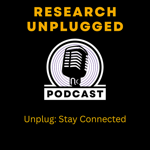 Research Unplugged Podcast; Unplug: Stay Connected