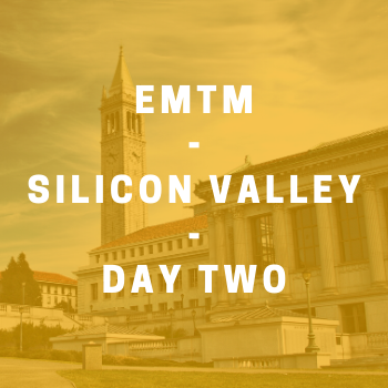 EMTM Silicon Valley Residency: Day Two